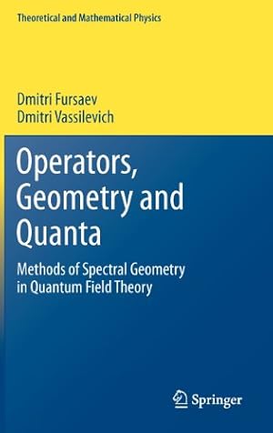 Seller image for Operators, Geometry and Quanta: Methods of Spectral Geometry in Quantum Field Theory (Theoretical and Mathematical Physics) by Fursaev, Dmitri, Vassilevich, Dmitri [Hardcover ] for sale by booksXpress