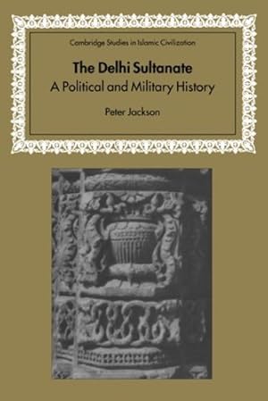 Seller image for The Delhi Sultanate: A Political and Military History (Cambridge Studies in Islamic Civilization) by Jackson, Peter [Hardcover ] for sale by booksXpress