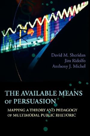 Seller image for The Available Means of Persuasion: Mapping a Theory and Pedagogy of Multimodal Public Rhetoric (New Media Theory) [Soft Cover ] for sale by booksXpress