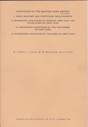 Structure of the Mature Corn Kernel I. Gross anatomy and Structural Relationships II. Microscopic...