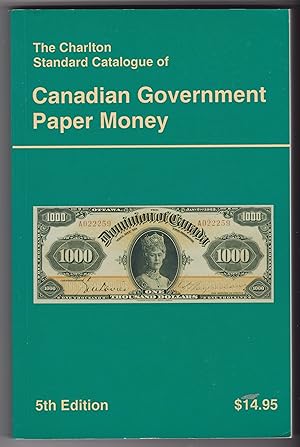 Canadian Government Paper Money (5th Edition) - The Charlton Standard Catalogue