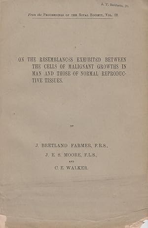 Seller image for On the Resemblances Exhibited Between the Cells of Malignant Growths in Man and those of Normal Reproductive Tissues by Farmer, J.B. and Moore, J.E.S. for sale by Robinson Street Books, IOBA