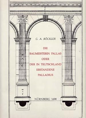 Immagine del venditore per Die Baumeisterin Pallas/ oder Der In Teutschland Erstandene Palladius. Kommentierte und illustrierte bersetzung der ersten zwei Bcher von Andrea Palladios I Quattro Libri Dell'Architettura. venduto da Antiquariat Querido - Frank Hermann