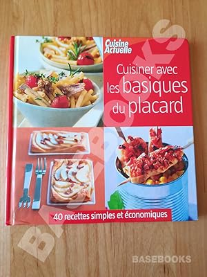 Cuisiner avec les basiques du placard, 40 recettes simples