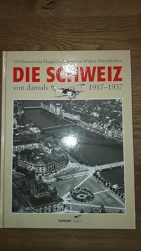 Seller image for Die Schweiz von damals. 1917-1937 for sale by Urs Zihlmann