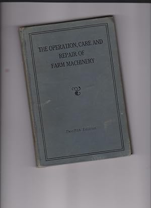 The Operation, Care and Repair of Farm Machinery by Deere, John