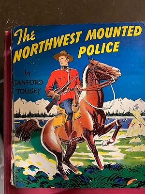 The Northwest Mounted Police by Tousey, Sanford