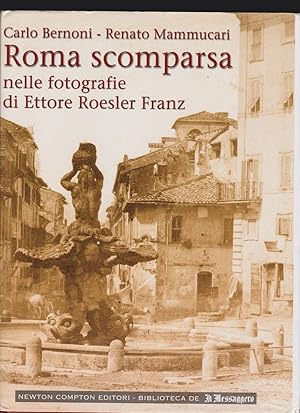 Roma Scomparsa nelle fotografie di Ettore Roesler Franz by Bernoni, Carlo ; Mammucari, Renato