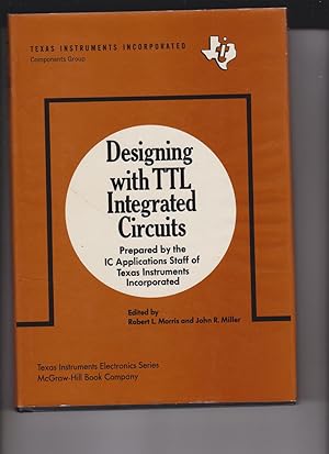 Seller image for Designing with TTL Integrated Circuits by Morris, Robert; Miller, John R. for sale by Robinson Street Books, IOBA