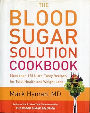 The Blood Sugar Solution Cookbook: More than 175 Ultra-Tasty Recipes for Total Health and Weight ...