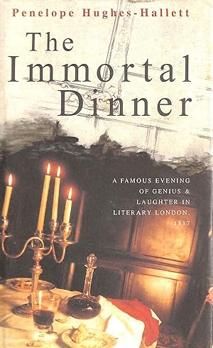 The Immortal Dinner: A Famous Evening of Genius And Laughter in Literary London, 1817 -Signed by ...