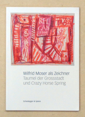Seller image for Wilfrid Moser als Zeichner. Taumel der Grossstadt und Crazy Horse Spring. for sale by antiquariat peter petrej - Bibliopolium AG