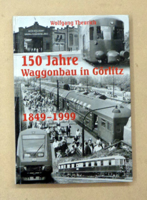 Bild des Verkufers fr 150 Jahre Waggonbau in Grlitz. 1849 bis 1999. zum Verkauf von antiquariat peter petrej - Bibliopolium AG