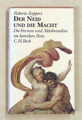 Der Neid und die Macht. Die Farnese und Aldobrandini im barocken Rom.