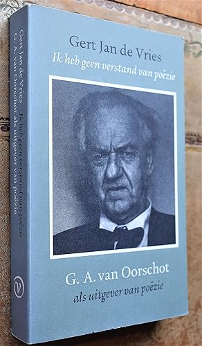 Imagen del vendedor de Ik heb geen verstand van poe?zie: G.A. van Oorschot als uitgever van poe?zie (Dutch Edition) a la venta por Dodman Books