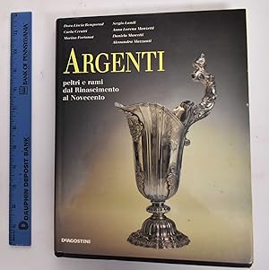 Seller image for Argenti: Peltri E Rami Dal Rinascimento Al Novecento for sale by Mullen Books, ABAA