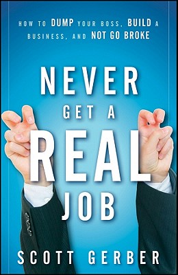 Seller image for Never Get a "Real" Job: How to Dump Your Boss, Build a Business, and Not Go Broke (Hardback or Cased Book) for sale by BargainBookStores