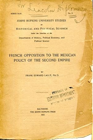 Immagine del venditore per French Opposition to the Mexican Policy of the Second Empire (Johns Hopkins University Studies in Historical and Political Science Series XLIX, No. 3) venduto da MyLibraryMarket