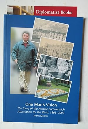 One Man's Vision: The Story of the Norfolk and Norwich Association for the Blind, 1805 - 2005