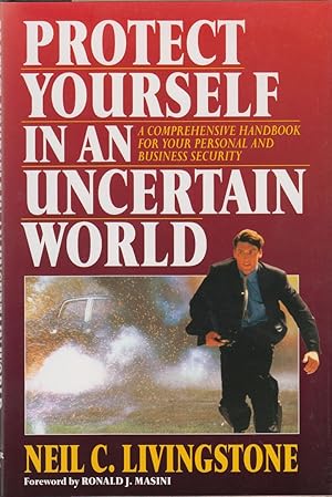 Bild des Verkufers fr Protect Yourself in an Uncertain World: A Comprehensive Handbook for Your Personal and Business Secu zum Verkauf von Robinson Street Books, IOBA