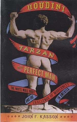 Imagen del vendedor de Houdini, Tarzan and the Perfect Man: The White Male Body and the Challenge of Modernity in America by Kasson, John F. a la venta por Robinson Street Books, IOBA