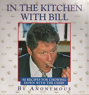 Seller image for In the Kitchen With Bill: 50 Recipes for Chowing Down With the Chief for sale by Robinson Street Books, IOBA