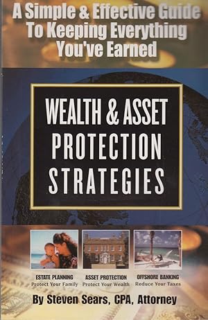 Bild des Verkufers fr Wealth & Asset Protection Strategies: A Simple and Effective Guide to Keeping Everything You'Ve Earned zum Verkauf von Robinson Street Books, IOBA