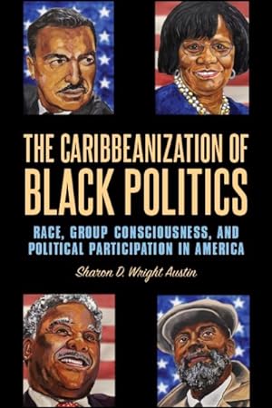 Imagen del vendedor de Caribbeanization of Black Politics : Race, Group Consciousness, and Political Participation in America a la venta por GreatBookPrices