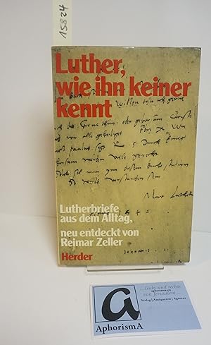 Bild des Verkufers fr Luther, wie ihn keiner kennt. Lutherbriefe aus dem Alltag. zum Verkauf von AphorismA gGmbH