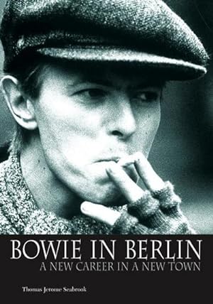 Bild des Verkufers fr Bowie in Berlin: A New Career in a New Town zum Verkauf von AHA-BUCH GmbH