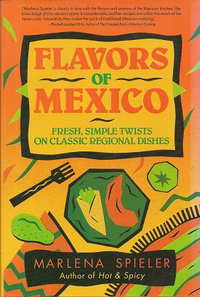 Flavors of Mexico: Fresh, Simple Twists on Classic Regional Dishes