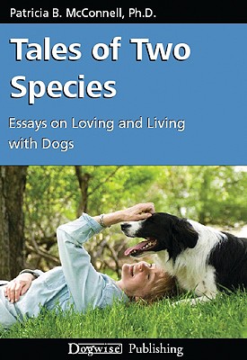 Seller image for McConnell, Patricia B. / Tales of Two Species: Essays on Loving and Living with Dogs (Paperback or Softback) for sale by BargainBookStores
