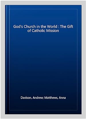 Image du vendeur pour God's Church in the World : The Gift of Catholic Mission mis en vente par GreatBookPricesUK