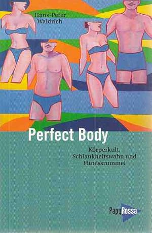 Perfect body : Körperkult, Schlankheitswahn und Fitnessrummel. Unter Mitarb. von Esra Bozkurt und...