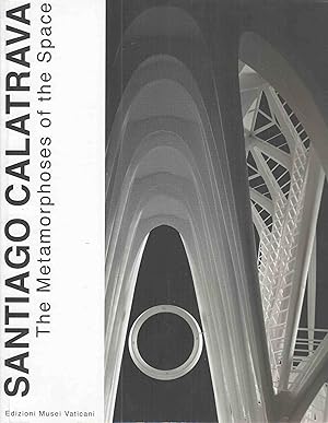 Seller image for Santiago Calatrava : The Metamorphoses of the Space. Vatican City, Braccio di CArlo Magno, 5 December 2013 - 20 February 2014. for sale by Fundus-Online GbR Borkert Schwarz Zerfa