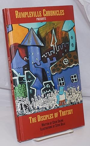 The disciples of Trotsky: Rumpleville chronicles. Written by Cevin Soling, illustrated by Steve K...