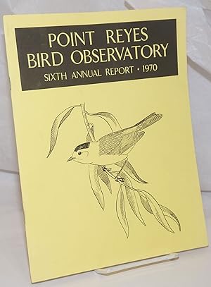 Point Reyes Bird Observatory: Sixth Annual Report, 1970