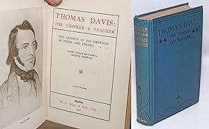 Thomas Davis: The Thinker and Teacher; The essences of his writings in prose and poetry. Selected...