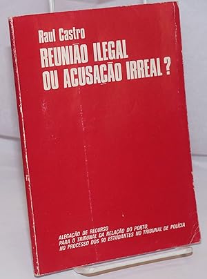 Reuniao Ilegal ou Acusacao Irreal? Alegacao de recurso para o tribunal da relacao do porto, no pr...