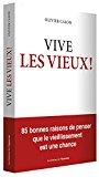 Bild des Verkufers fr Vive Les Vieux ! : 85 Bonnes Raisons De Penser Que Le Vieillissement Est Une Chance zum Verkauf von RECYCLIVRE