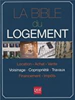 Seller image for La Bible Du Logement : Location, Achat, Vente, Voisinage, Coproprit, Travaux, Financement, Impts for sale by RECYCLIVRE