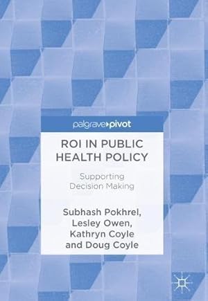 Seller image for ROI in Public Health Policy: Supporting Decision Making by Pokhrel, Subhash, Owen, Lesley, Coyle, Kathryn, Coyle, Doug [Hardcover ] for sale by booksXpress