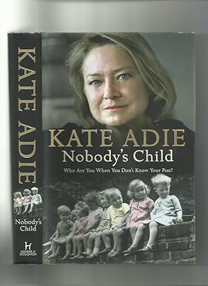 Seller image for Nobody's Child; Who are You When You Don't Know Your Past? (Signed) for sale by Roger Lucas Booksellers
