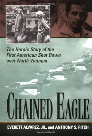 Immagine del venditore per Chained Eagle: The Heroic Story of the First American Shot Down over North Vietnam by Everett Alvarez, Jr., Anthony S. Pitch [Paperback ] venduto da booksXpress