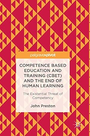 Seller image for Competence Based Education and Training (CBET) and the End of Human Learning: The Existential Threat of Competency by Preston, John [Hardcover ] for sale by booksXpress