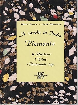 Bild des Verkufers fr A tavola in Italia: Piemonte. Le ricette, i vini, i ristoranti 'top zum Verkauf von Librodifaccia