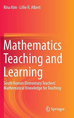 Seller image for Mathematics Teaching and Learning: South Korean Elementary Teachers' Mathematical Knowledge for Teaching by Kim, Rina, Albert, Lillie R. [Hardcover ] for sale by booksXpress