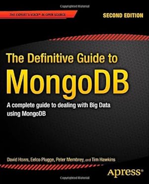 Image du vendeur pour The Definitive Guide to MongoDB: A complete guide to dealing with Big Data using MongoDB (Expert's Voice in Open Source) by Hows, David, Plugge, Eelco, Membrey, Peter, Hawkins, Tim [Paperback ] mis en vente par booksXpress