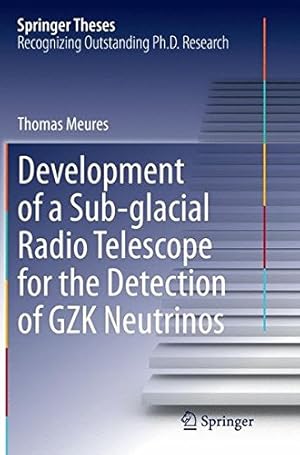 Seller image for Development of a Sub-glacial Radio Telescope for the Detection of GZK Neutrinos (Springer Theses) by Meures, Thomas [Paperback ] for sale by booksXpress