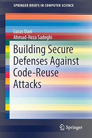 Seller image for Building Secure Defenses Against Code-Reuse Attacks (SpringerBriefs in Computer Science) by Davi, Lucas, Sadeghi, Ahmad-Reza [Paperback ] for sale by booksXpress